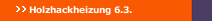 Holzhackheizung 6.3.